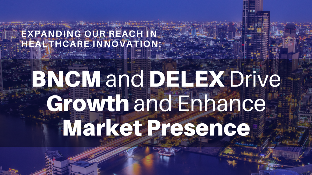 BNCM and DELEX Healthcare Group, Inc. Announce their Expansion Plans to Solidify Market Presence